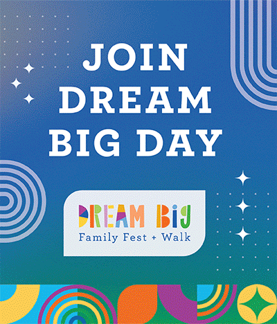 Alternating photos showing kids and families taking part in Dream Big Day. Text reads: Join Dream Big Day Festival + Walk. The largest family fundraiser of the year is almost here!